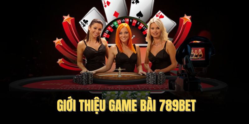 Game bài 789BET giới thiệu đôi nét