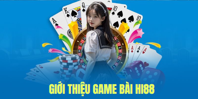 Game bài Hi88 giới thiệu vài nét về sảnh