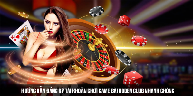 Cách đăng ký và tham gia game bài DoDen Club